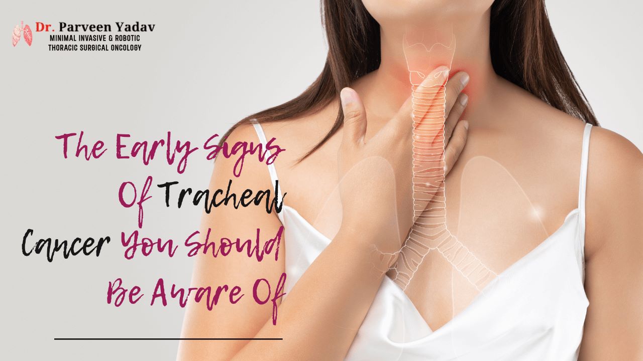 The Early Signs Of Tracheal Cancer You Should Be Aware Of
