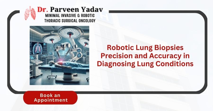 Robotic Lung Biopsies Precision and Accuracy in Diagnosing Lung Conditions