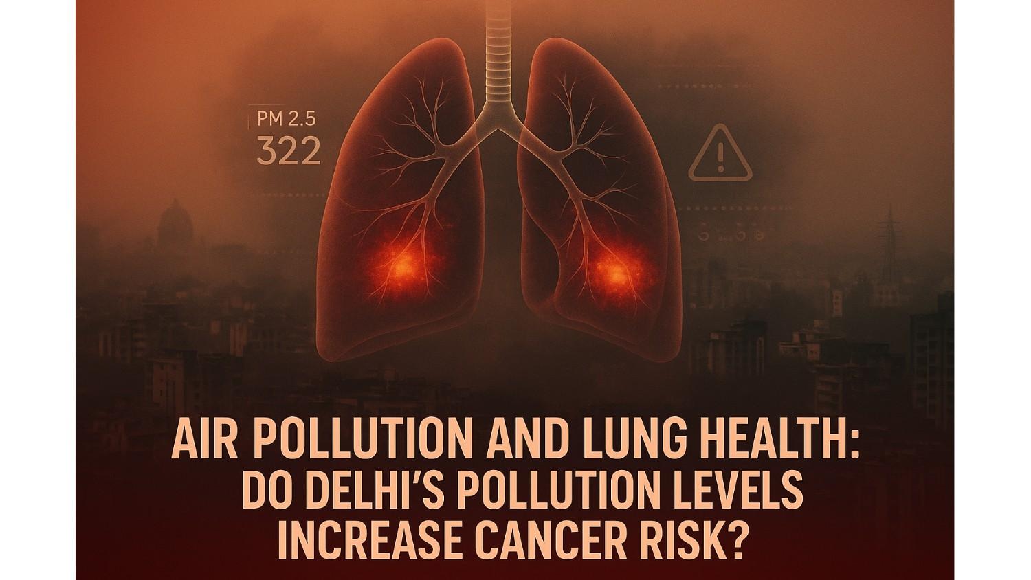 Delhi's Air: Your Hidden Lung Cancer Risk?